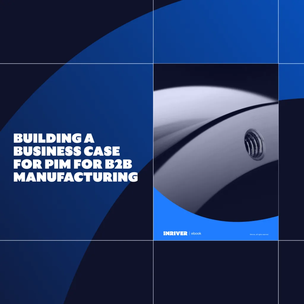 Building a Business Case for PIM for B2B Manufacturing